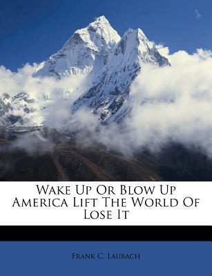 Wake Up or Blow Up America Lift the World of Lose It